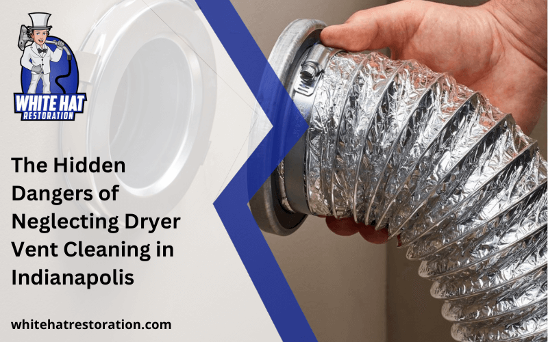 The Hidden Dangers of Neglecting Dryer Vent Cleaning in Indianapolis
